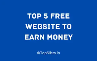 Top 5 free website to earn money || Top5Lists.in