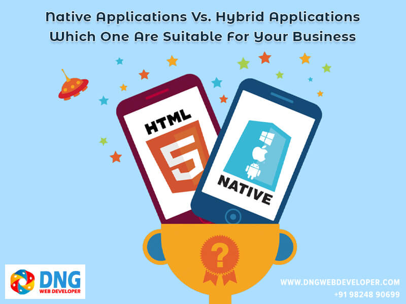 Native Applications Vs. Hybrid Applications: Which One Are Suitable For Your Business