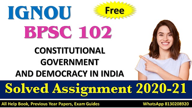 BPSC 102 CONSTITUTIONAL GOVERNMENT AND DEMOCRACY IN INDIA  Solved Assignment 2020-21