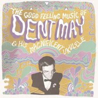 Dent May, The good feeling music of Dent May & his magnificent ukulele
