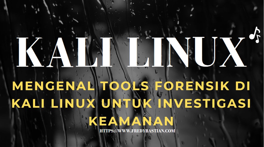 Mengenal Tools Forensik di Kali Linux untuk Investigasi Keamanan