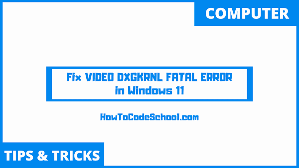 Fix VIDEO DXGKRNL FATAL ERROR in Windows 11