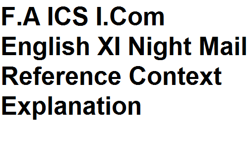 Intermediate F.Sc F.A ICS I.Com English XI Night Mail Reference Context Explanation