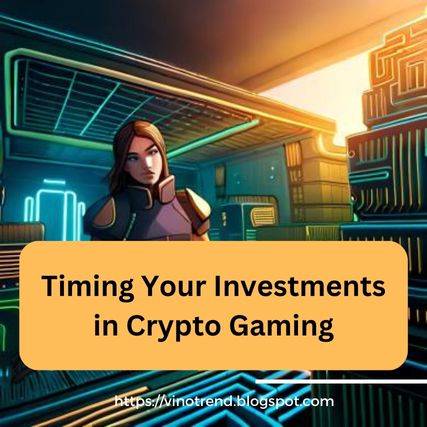 Timing Your Investments in Crypto Gaming