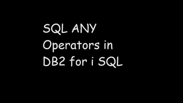 SQL ANY Operators in DB2 for i SQL, sql, sql tutorial, db2 for i sql, ibmi db2