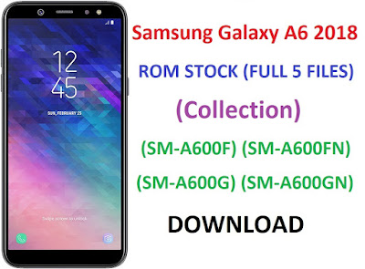 DOWNLOAD Samsung Galaxy A6 2018 ROM STOCK (FULL 5 FILES) (Collection) (SM-A600F) (SM-A600FN) (SM-A600G) (SM-A600GN)