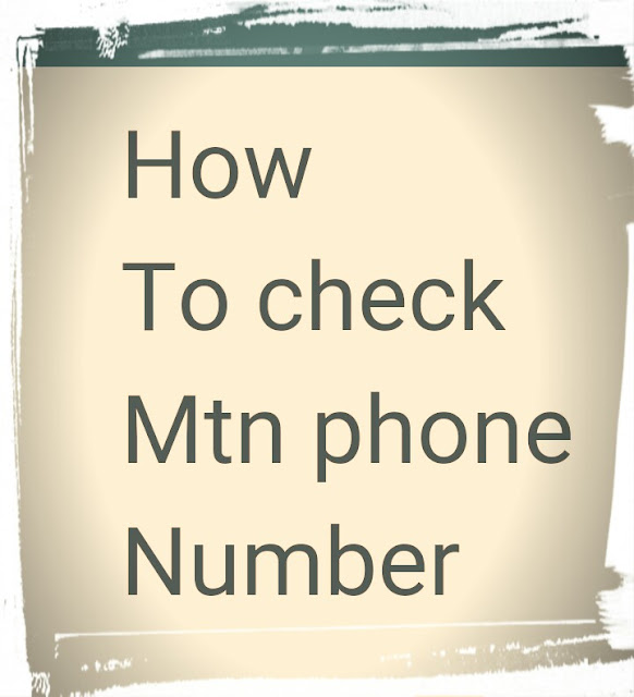 Check Mtn phone Number, my Mtn phone Number, Mtn Cameroon phone number how to know your Mtn phone Number 