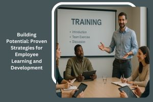 Building Potential: Proven Strategies for Employee Learning and Development