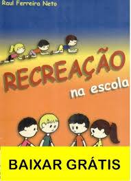 http://www.intaead.com.br/ebooks1/livros/ed%20fisica/33.%20Recrea%E7%E3o%20na%20Escola%20-%20Raul%20Ferreira%20Neto.pdf