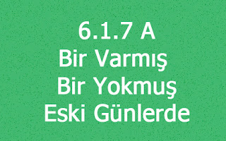 6.1.7 A - Bir Varmış Bir Yokmuş Eski Günlerde