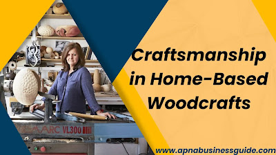 Your Craftsmanship in Home-Based Woodcrafts