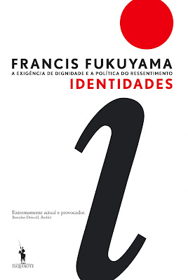 “Identidades: a exigência de dignidade e a política do ressentimento”, de Francis Fukuyama, chega às bancas em Portugal no dia 16 de outubro, pela editora D. Quixote