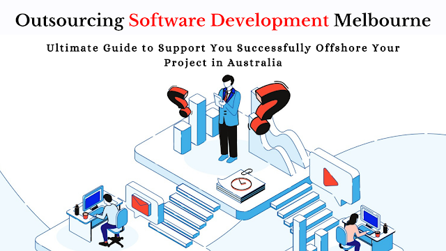 Outsourcing Software Development in Melbourne - Ultimate Guide to Support You Successfully Offshore Your Project in Australia 