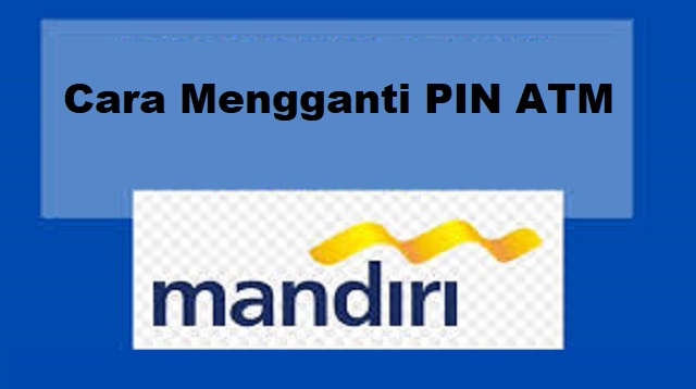  Jika akan mengganti Personal Identification Number Cara Mengganti PIN ATM Mandiri 2022