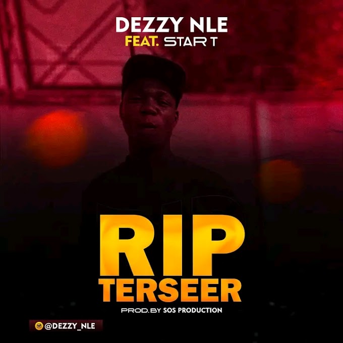 [Music] Dezzy NLE ft. Star T - R.I.P Terseer