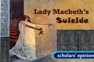 Lady Macbeth’s suicide in the play, Macbeth by William Shakespeare