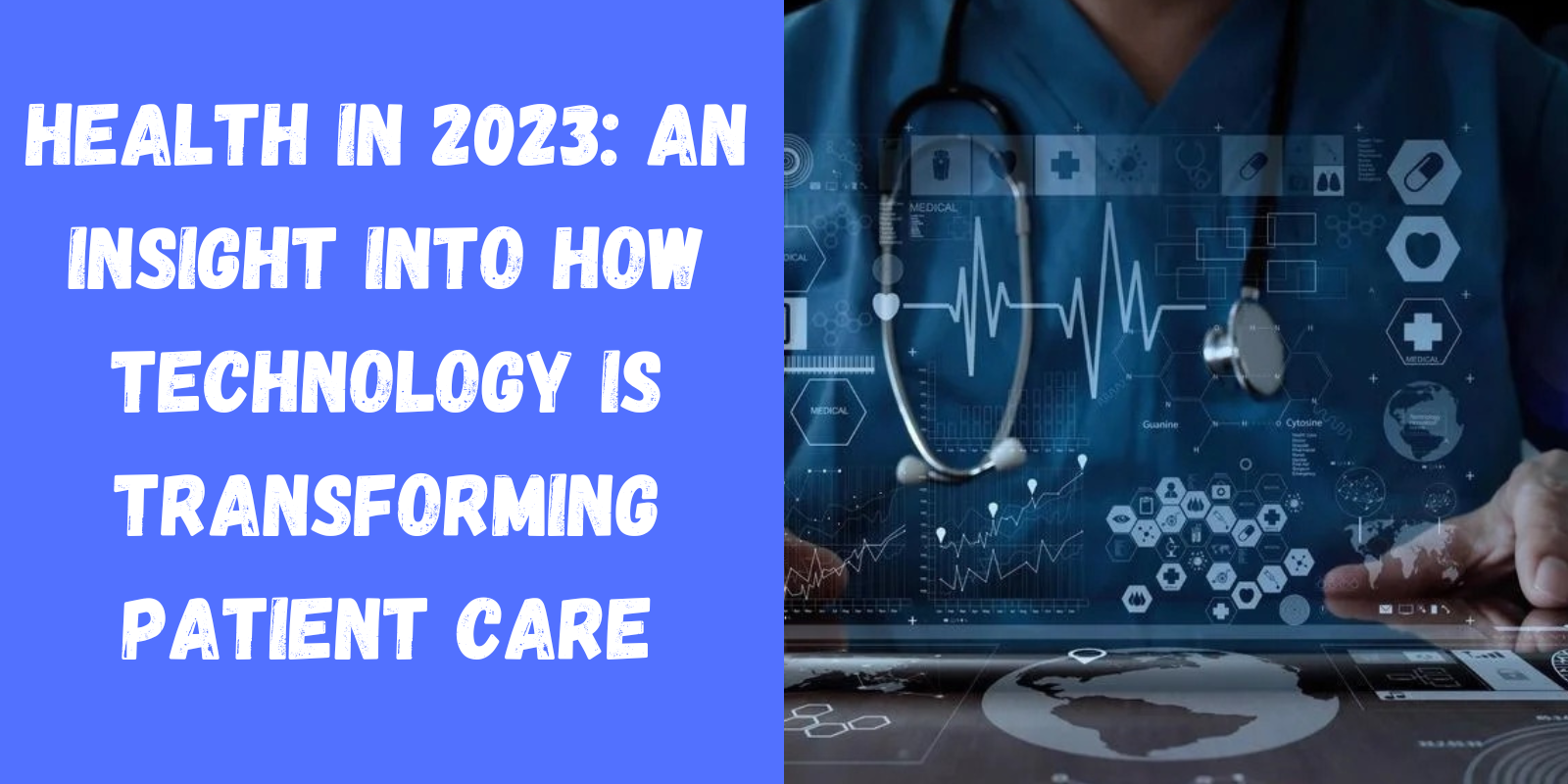 Health in 2023: An Insight Into How Technology Is Transforming Patient Care
