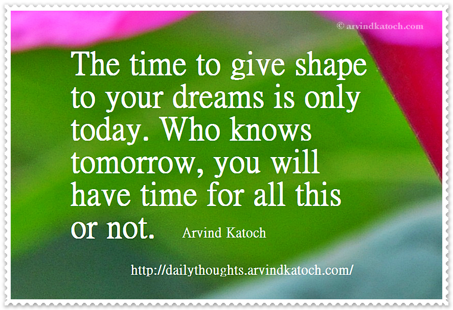 dreams, shape, tomorrow, time, Arvind Katoch