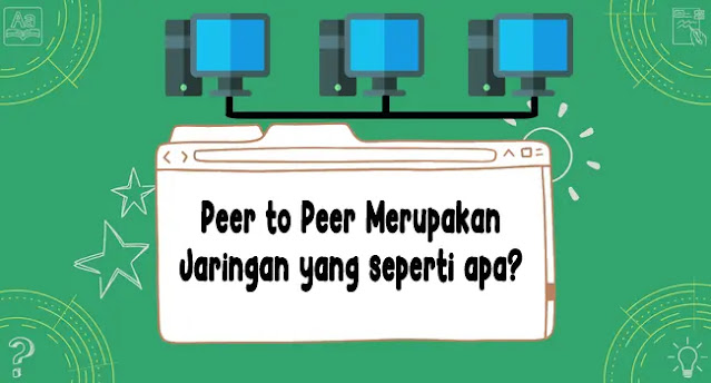 Peer to Peer Merupakan Jenis Jaringan Yang Seperti Apa