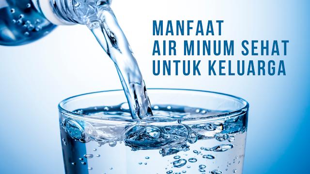 manfaat air minum sehat untuk keluarga, manfaat air untuk kesehatan keluarga, blogger health, tips hemat air di rumah, kesehatan keluarga