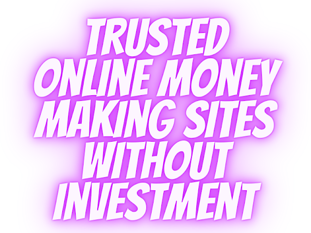 Trusted online money making sites without investment