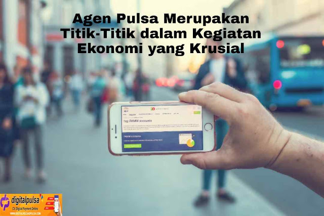 Agen Pulsa Merupakan Titik-Titik dalam Kegiatan Ekonomi yang Krusial