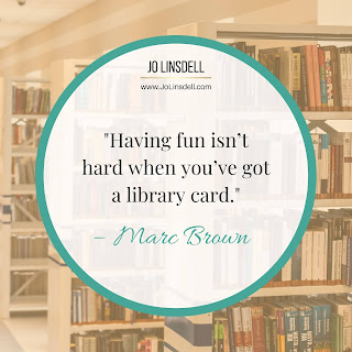 "Having fun isn’t hard when you’ve got a library card." – Marc Brown