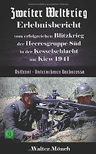 Zweiter Weltkrieg Erlebnisbericht vom erfolgreichen Blitzkrieg der Heeresgruppe Süd in der Kesselschlacht um Kiew 1941 Unternehmen Barbarossa