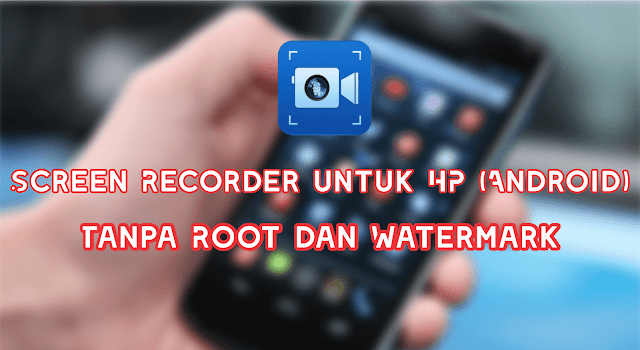 2 Aplikasi Untuk Merekam Layar HP Android (Internal Audio) Tanpa Root Dan Watermark