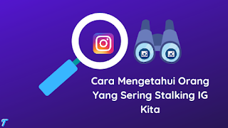 Cara Mengetahui Orang Yang Sering Stalking IG Kita