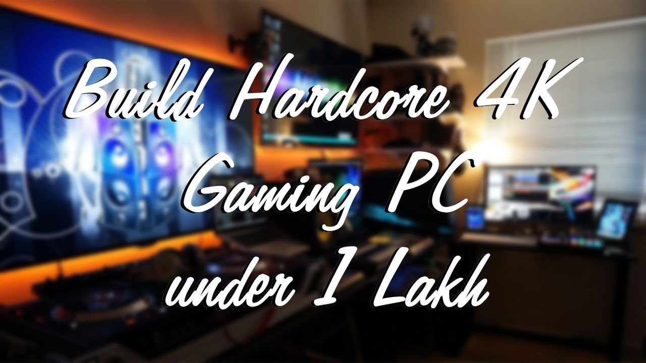 Build your own 4k Gaming Computer under Rs.100,000