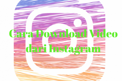 Cara Download Video dari Instagram Tanpa Aplikasi