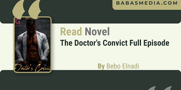 Read The Doctor's Convict by Bebo Elnadi Novel Free Full Episode Online