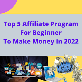 Top 5 Affiliate Program For Beginner To Make Money In 2022 ?