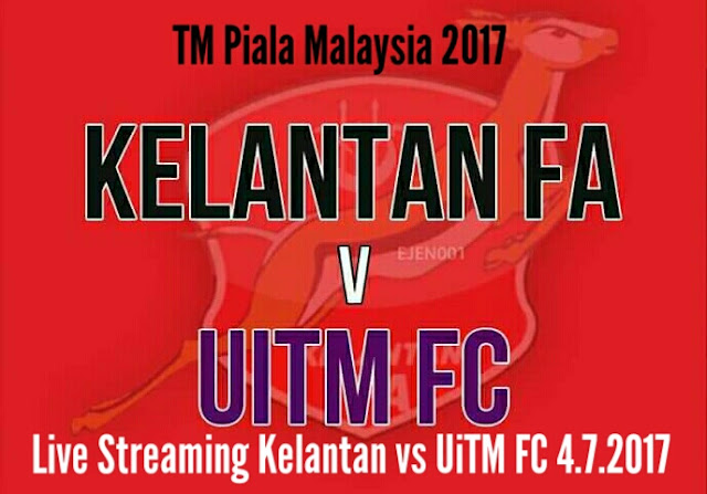 Live Streaming Kelantan vs UiTM FC 4.7.2017 Piala Malaysia 