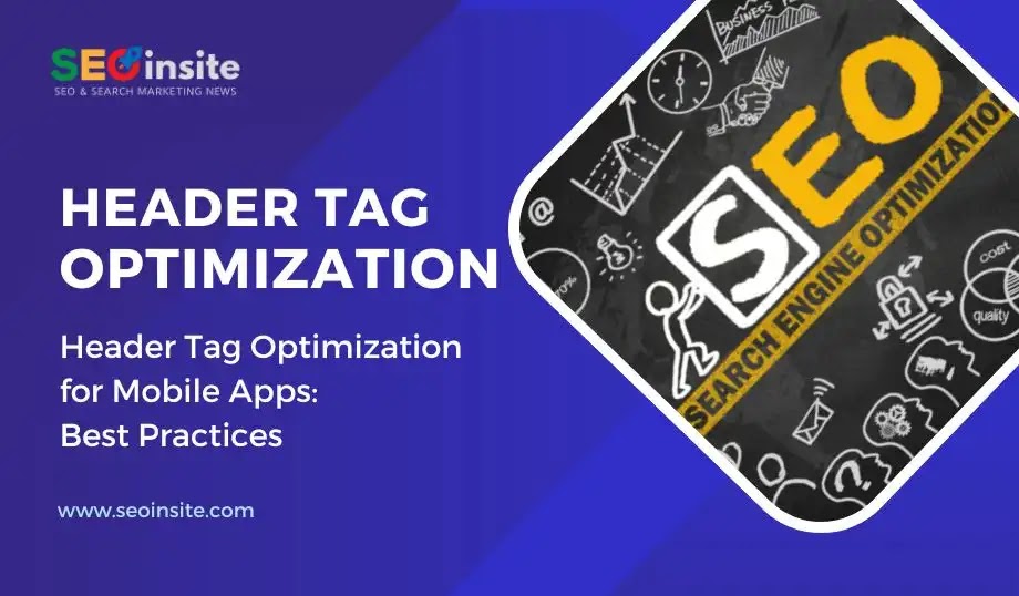 Header Tag Optimization for Mobile Apps: Best Practices