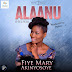 NEW MUSIC: Mary Fiye Akinyosoye - Alaanu (Helper)