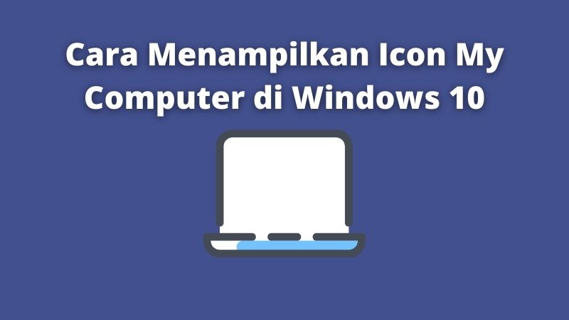 Cara Menampilkan Icon My Computer di Windows 10