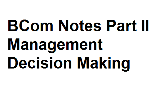 BCom Notes Part II Management Decision Making