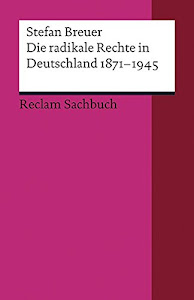 Die radikale Rechte in Deutschland 1871–1945: Eine politische Ideengeschichte (Reclams Universal-Bibliothek)
