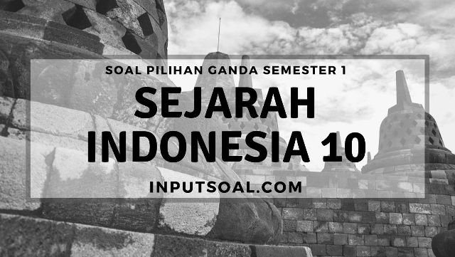 Contoh Soal Sejarah Indonesia Kelas 10 Semester 1 ...