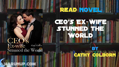 Read Novel CEO's Ex-wife Stunned the World by Cathy Colborn Full Episode