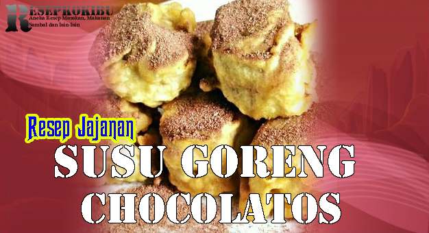 Resep Susu Goreng Chocolatos