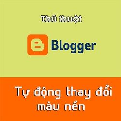 Hướng dẫn tự động thay đổi màu nền cho Blogspot