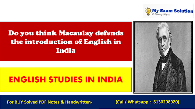 Do you think Macaulay defends the introduction of English in India