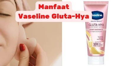 review Vaseline Gluta Hya dan manfaatnya