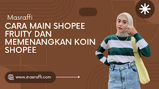 Cara Main Shopee Fruity dan Memenangkan Koin Shopee