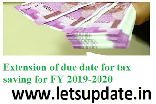  PPF, ELSS, Sukanya Samriddhi Yojana, NSC, NPS, etc. for the FY2019-20 to claim tax relief, letsupdate, sax saving updates,  extension of due date for FY 2019-20.