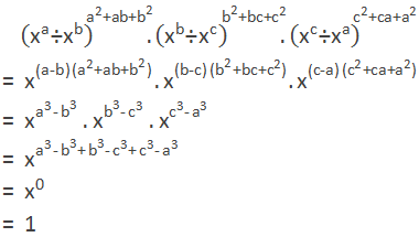 = ("x" ^"a"  "÷" "x" ^"b"  )^("a" ^"2"  "+ab+" "b" ^"2"  ).("x" ^"b"  "÷" "x" ^"c"  )^("b" ^"2"  "+bc+" "c" ^"2"  ).("x" ^"c"  "÷" "x" ^"a"  )^("c" ^"2"  "+ca+" "a" ^"2"  ) = "x" ^(("a-b" )"(" "a" ^"2"  "+ab+" "b" ^"2"  ")" )."x" ^(("b-c" )"(" "b" ^"2"  "+bc+" "c" ^"2"  ")" ) "." "x" ^(("c-a" )"(" "c" ^"2"  "+ca+" "a" ^"2"  ")" ) = "x" ^("a" ^"3"  "-" "b" ^"3"  ) " × " "x" ^("b" ^"3"  "-" "c" ^"3"  ) " × " "x" ^("c" ^"3"  "-" "a" ^"3"  ) = "x" ^("a" ^"3"  "-" "b" ^"3"  "+" "b" ^"3"  "-" "c" ^"3"  "+" "c" ^"3"  "-" "a" ^"3"  ) = "x" ^"0"  = 1