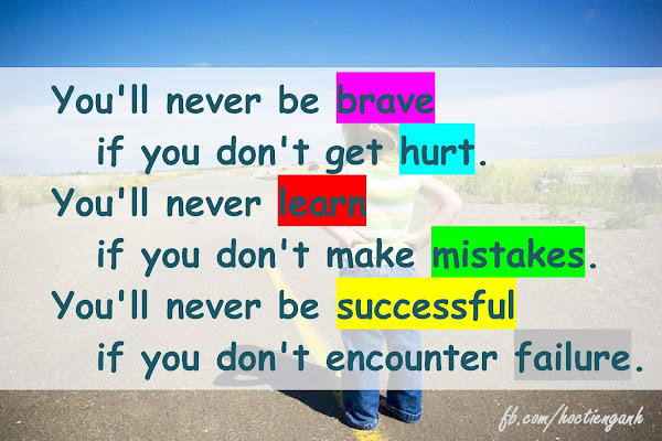 You'ill never be brave if you don't get hurt